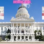 Protect Yourself Online: Californians Lose $2 Billion to Cybercrime - Stay Safe!